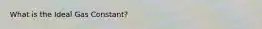 What is the Ideal Gas Constant?