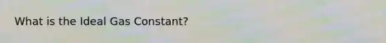 What is the Ideal Gas Constant?