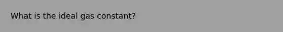 What is the ideal gas constant?