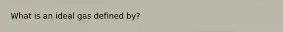 What is an ideal gas defined by?