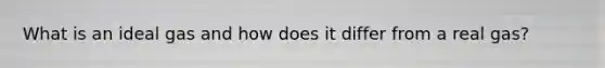 What is an ideal gas and how does it differ from a real gas?