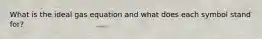 What is the ideal gas equation and what does each symbol stand for?