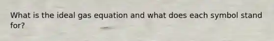 What is the ideal gas equation and what does each symbol stand for?