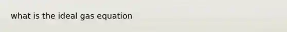 what is the ideal gas equation