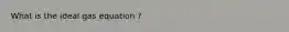 What is the ideal gas equation ?