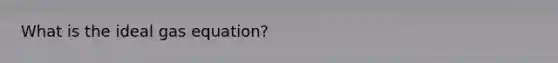 What is the ideal gas equation?