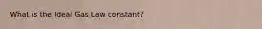 What is the Ideal Gas Law constant?