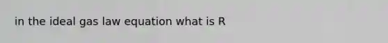 in the ideal gas law equation what is R