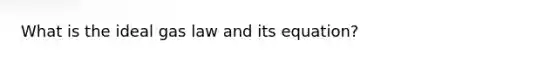 What is the ideal gas law and its equation?