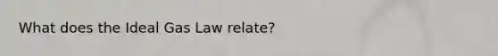 What does the Ideal Gas Law relate?