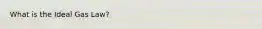 What is the Ideal Gas Law?