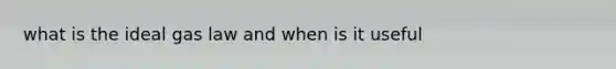 what is the ideal gas law and when is it useful