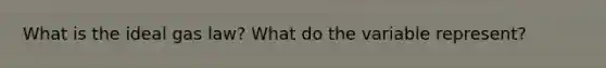 What is the ideal gas law? What do the variable represent?