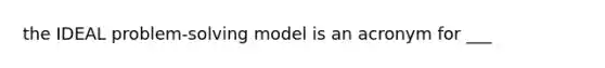 the IDEAL problem-solving model is an acronym for ___