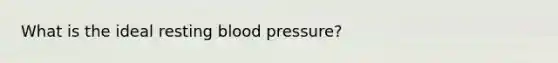 What is the ideal resting blood pressure?