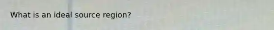 What is an ideal source region?