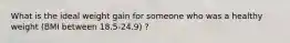 What is the ideal weight gain for someone who was a healthy weight (BMI between 18.5-24.9) ?