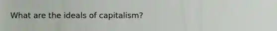 What are the ideals of capitalism?