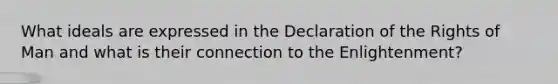 What ideals are expressed in the Declaration of the Rights of Man and what is their connection to the Enlightenment?