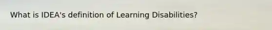 What is IDEA's definition of Learning Disabilities?