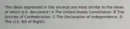 The ideas expressed in this excerpt are most similar to the ideas of which U.S. document? A The United States Constitution. B The Articles of Confederation. C The Declaration of Independence. D The U.S. Bill of Rights.