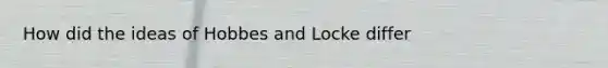 How did the ideas of Hobbes and Locke differ