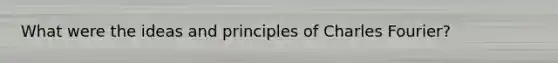 What were the ideas and principles of Charles Fourier?