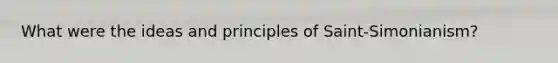 What were the ideas and principles of Saint-Simonianism?