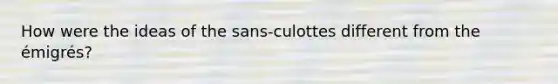 How were the ideas of the sans-culottes different from the émigrés?