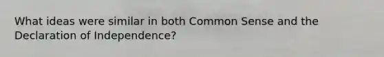 What ideas were similar in both Common Sense and the Declaration of Independence?