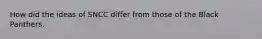 How did the ideas of SNCC differ from those of the Black Panthers.