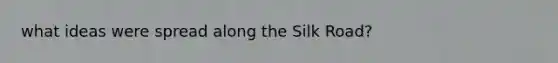 what ideas were spread along the Silk Road?