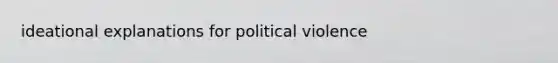 ideational explanations for political violence