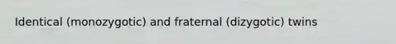 Identical (monozygotic) and fraternal (dizygotic) twins