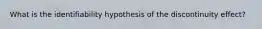 What is the identifiability hypothesis of the discontinuity effect?