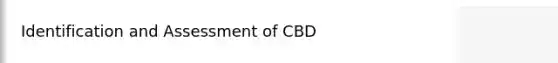 Identification and Assessment of CBD