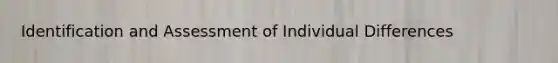 Identification and Assessment of Individual Differences