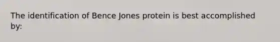 The identification of Bence Jones protein is best accomplished by: