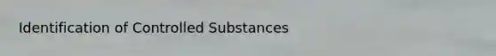 Identification of Controlled Substances