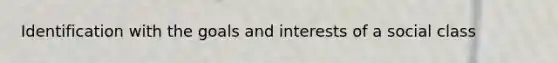 Identification with the goals and interests of a social class