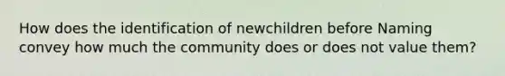 How does the identification of newchildren before Naming convey how much the community does or does not value them?