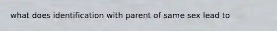 what does identification with parent of same sex lead to