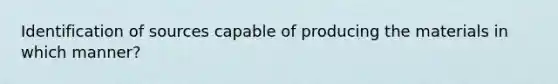 Identification of sources capable of producing the materials in which manner?