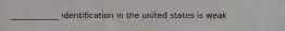 ____________ identification in the united states is weak