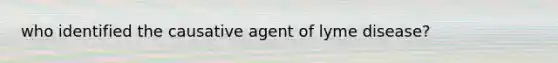 who identified the causative agent of lyme disease?