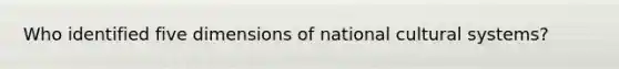 Who identified five dimensions of national cultural systems?