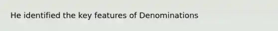 He identified the key features of Denominations