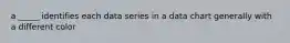 a _____ identifies each data series in a data chart generally with a different color