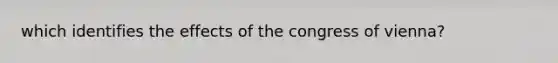 which identifies the effects of the congress of vienna?