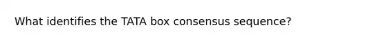 What identifies the TATA box consensus sequence?